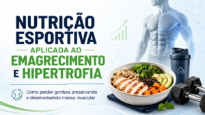 Nutrição esportiva aplicada ao emagrecimento e hipertrofia
